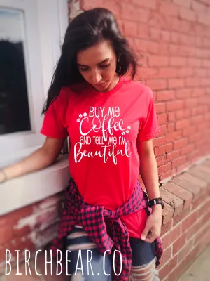 Buy Me Coffee And Tell Me I'm Beautiful Shirt