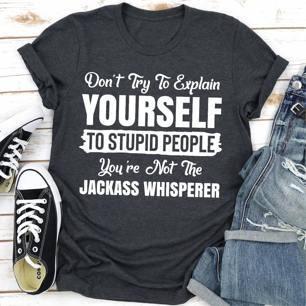 Graphic T-Shirts Don't Try To Explain Yourself