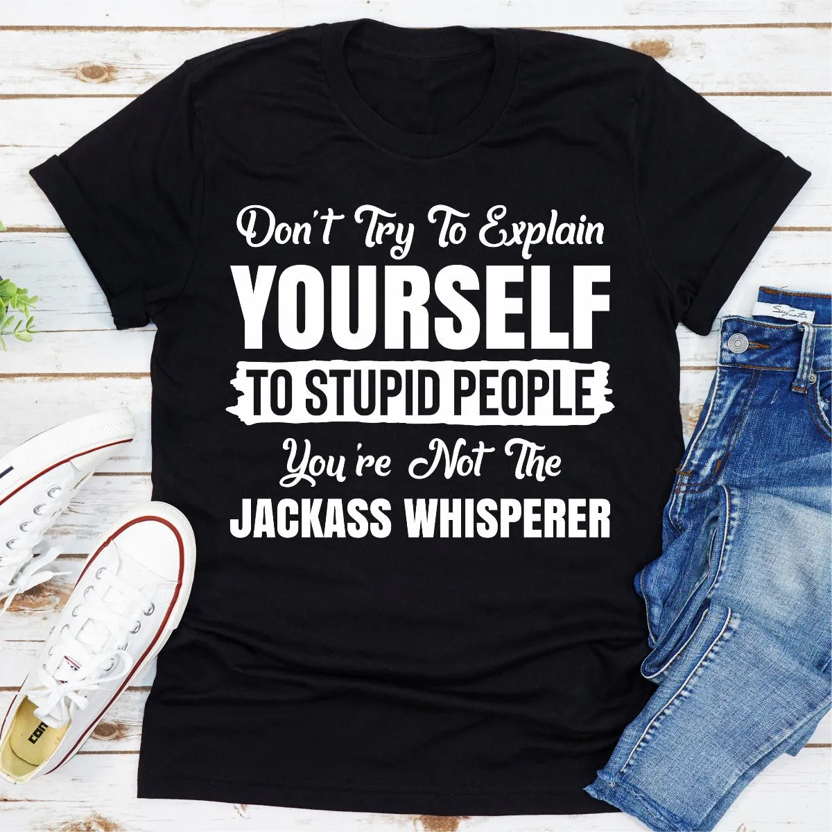 Graphic T-Shirts Don't Try To Explain Yourself