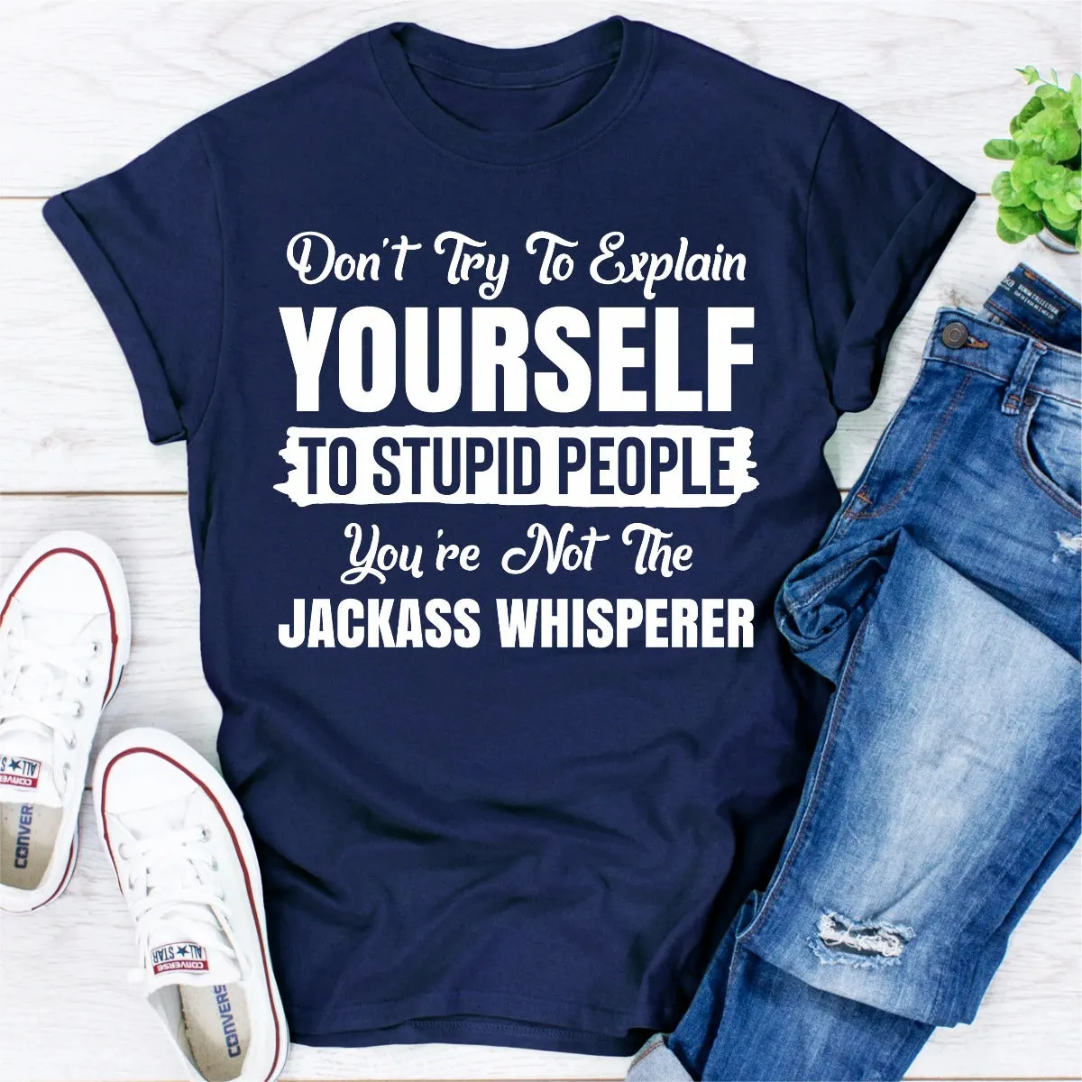 Graphic T-Shirts Don't Try To Explain Yourself