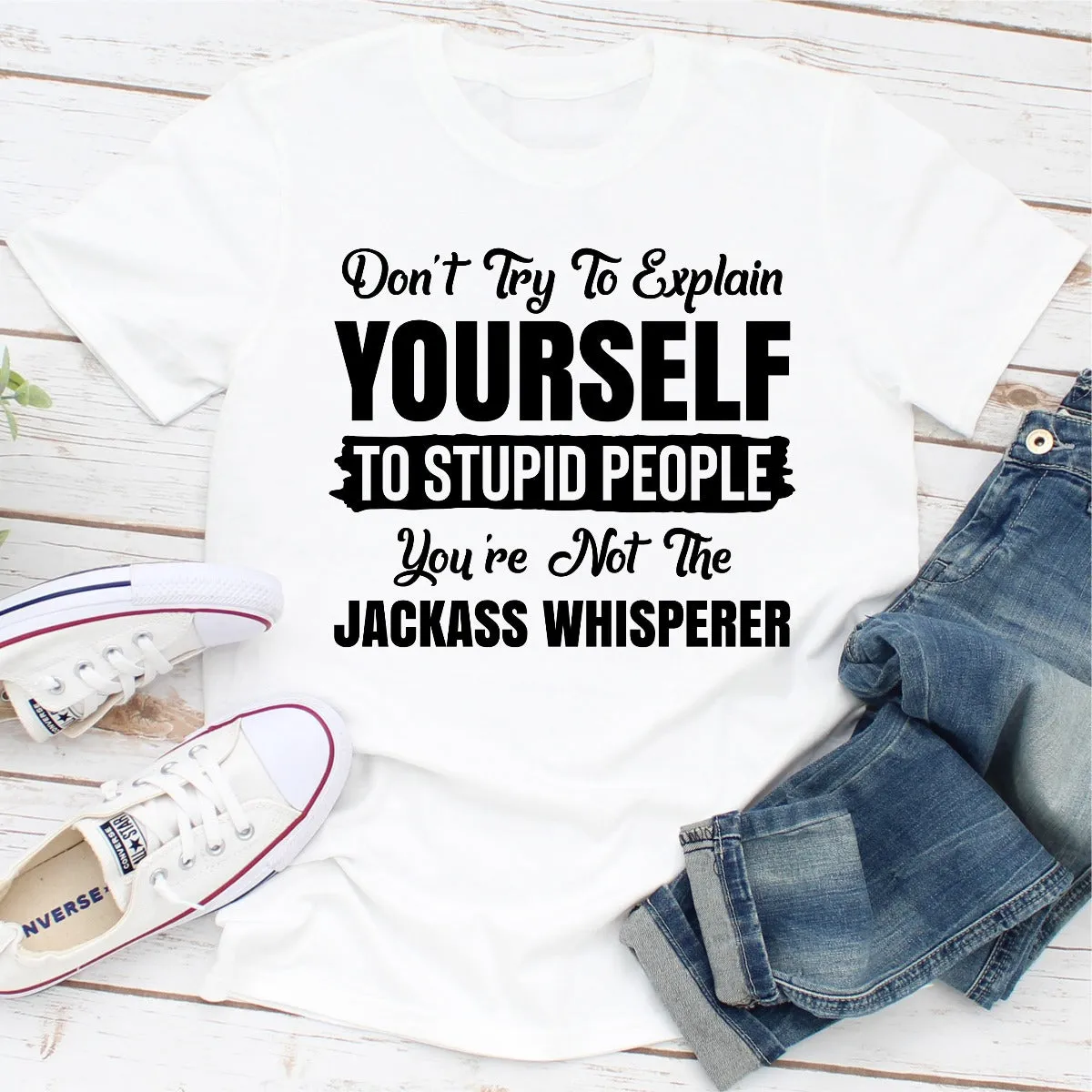 Graphic T-Shirts Don't Try To Explain Yourself