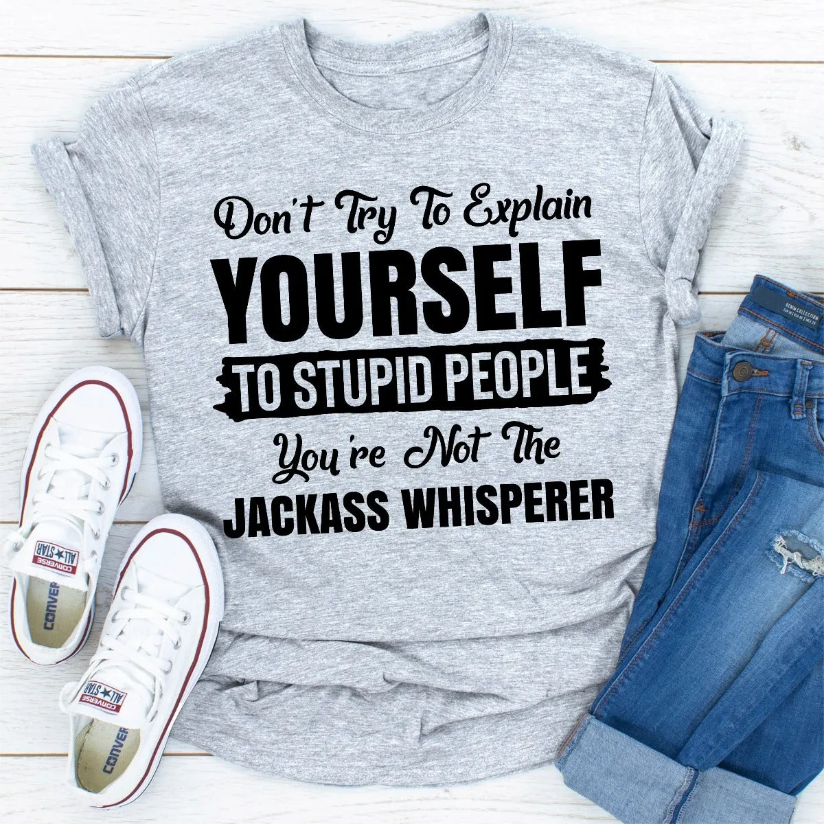 Graphic T-Shirts Don't Try To Explain Yourself