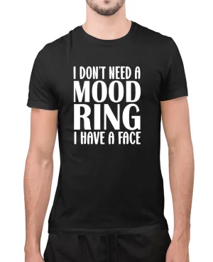 I don't need a mood ring, i have a face t-shirt, sarcasm funny t-shirt