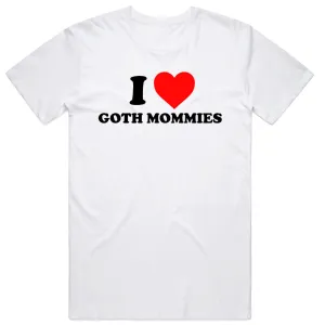 I Love Goth Mommies T-Shirt