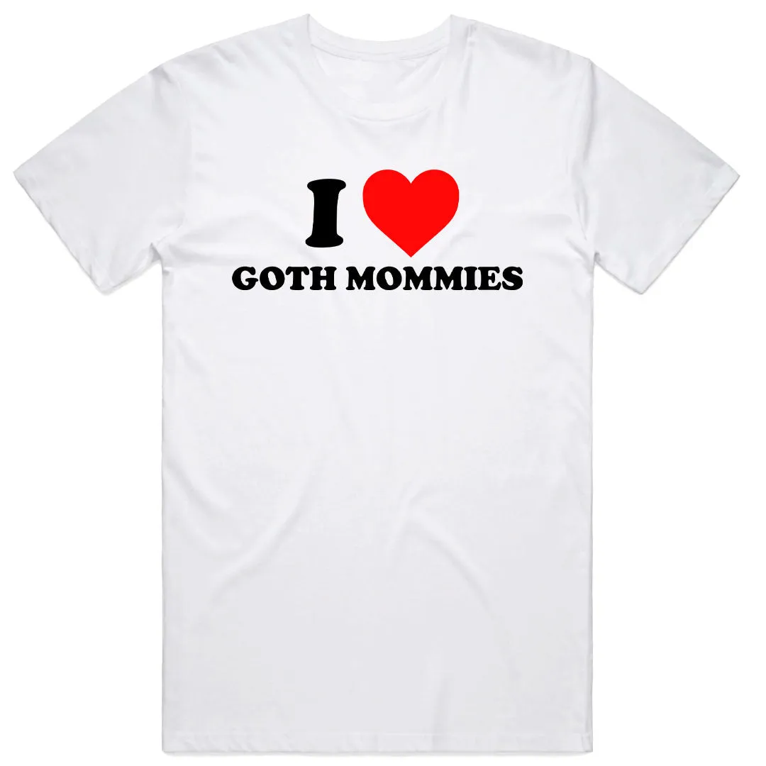 I Love Goth Mommies T-Shirt