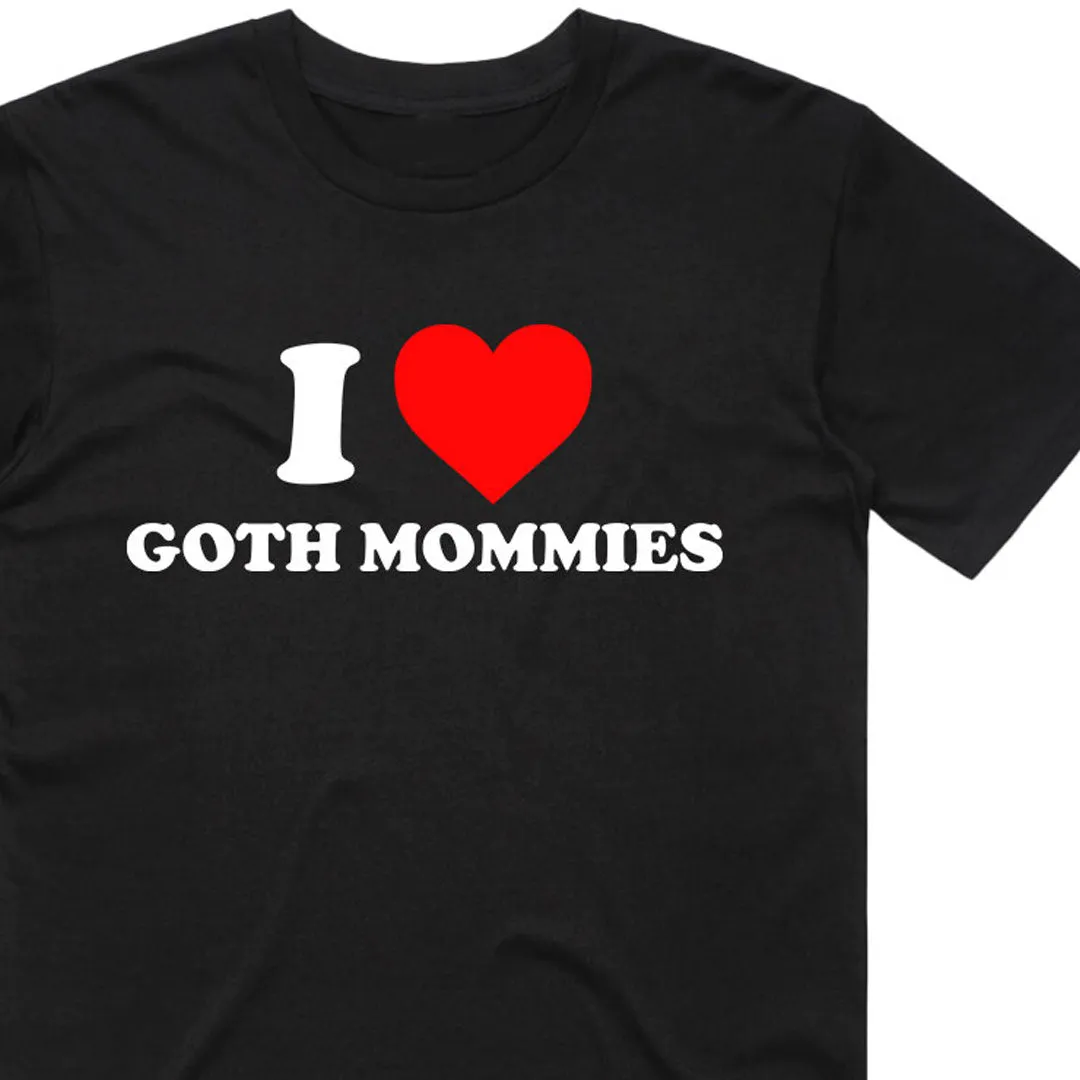 I Love Goth Mommies T-Shirt
