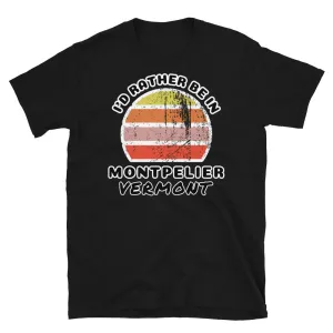 I'd Rather Be In Montpelier Vermont T-Shirt | Vintage Sunset
