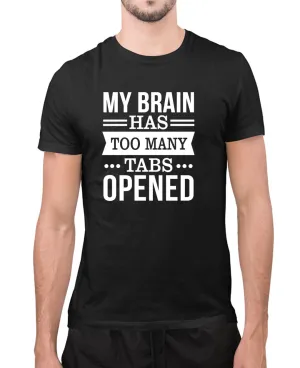 My brain has too many tabs opened, funny t-shirt, novelty t-shirt