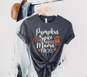 Pumpkin Spice Makes Mama Nice Shirt | Unisex Crew